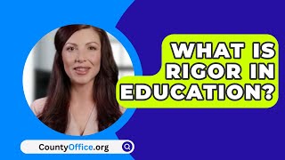 What Is Rigor in Education? - CountyOffice.org