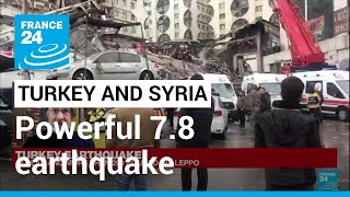 Powerful 7.8 earthquake strikes Turkey and Syria, scores dead • FRANCE 24 English