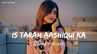 🎧Slowed and Reverb Songs | Is Tarah Aashiqui Ka | RAJIB 801