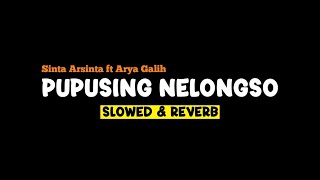 PUPUSING NELONGSO - Shinta Arshinta ft Arya Galih (Slowed+Reverb+lirik)