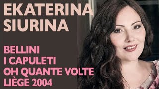 Ekaterina Siurina - Bellini: I CAPULETI E I MONTECCHI, Oh quante volte, Liège 2004