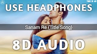 Sanam Re (Title Song) | {8D Sound} | This Is AK |