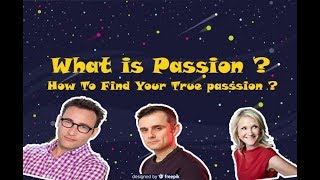 What is Passion | How To Find Your True Passion | By Mel Robbins, Simon Sinek, Gary Vaynerchuk