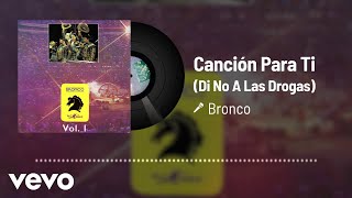 Bronco - Canción Para Ti (Di No A Las Drogas) (Audio / En Vivo / 1992)