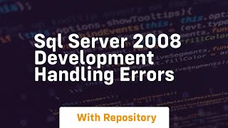 sql server 2008 development handling errors