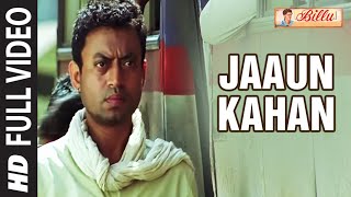 Full Video: Jaaun Kahan | Billu | Irrfan Khan, Lara Dutta |  Rahat Fateh Ali Khan