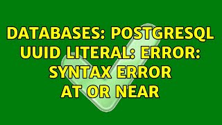 Databases: PostgreSQL UUID Literal: ERROR: syntax error at or near