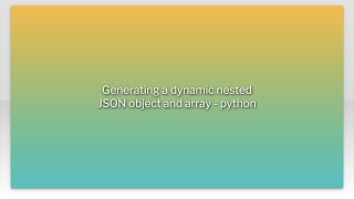 Generating a dynamic nested JSON object and array - python