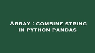 Array : combine string in python pandas