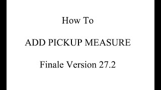 Finale Tutorial: How to Add a Pickup Measure in Finale 27.2