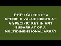 PHP : Check if a specific value exists at a specific key in any subarray of a multidimensional array