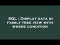 SQL : Display data in family tree view with where condition