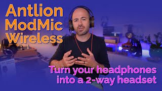 Antlion ModMic Wireless - Turn your headphones into a 2-way headset