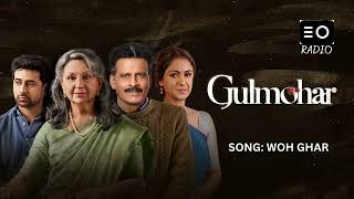 GULMOHAR     SONG NAME: WOH GHAR     | RADIO |