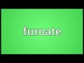 Furoate Meaning