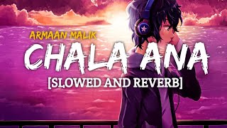 Chale Aana [Slowed+Reverb] - Armaan Malik| Kunaal Vermaa | Ajay Devgan, Rakul Preet Singh |Textaudio