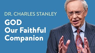 God - Our Faithful Companion – Dr. Charles Stanley