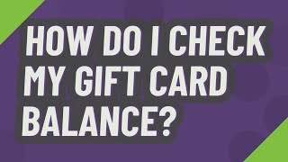 How do I check my gift card balance?