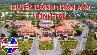 Nông thôn ngày nay: Huyện nông thôn mới Bình Tân