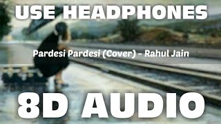 Pardesi Pardesi (8D AUDIO) 🎧 | Covered By- Rahul Jain | Raja Hindustani | Mr. 8D World | 🔥🎧🔥