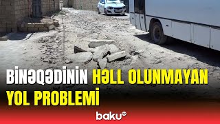 Binəqədi sakinlərinin problemi nə zaman həllini tapacaq?