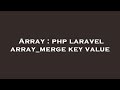 Array : php laravel array_merge key value