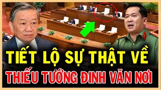 Thiếu Tướng Đinh Văn Nơi Nhận Tin Cực Vui - Liệu Có đủ đức và tài để trở thành bộ trưởng công an