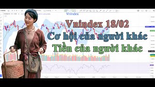 Vnindex 18/02: Cơ hội của người khác, tiền của người khác