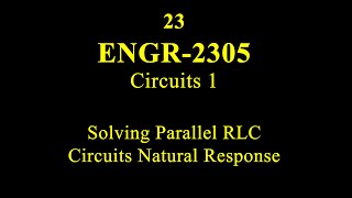 23 ENGR 2305 Solving Parallel RLC Circuits Natural Response