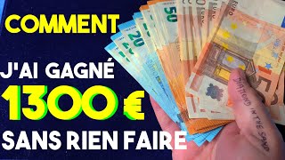 COMMENT J'AI GAGNE 1300 EURO SANS RIEN FAIRE !