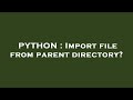 PYTHON : Import file from parent directory?