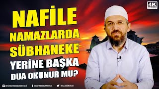 Nafile Namazlarda Sübhaneke Yerine Başka Dua Okunur Mu? l İhsan Şenocak