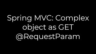 Java :Spring MVC: Complex object as GET @RequestParam(5solution)