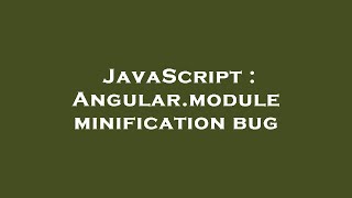 JavaScript : Angular.module minification bug