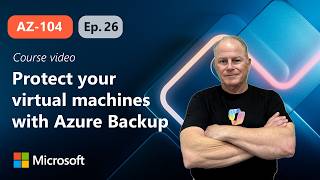 Protect your virtual machines by using Azure Backup | AZ-104 | Episode 26