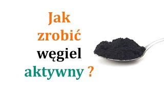 Jak zrobić węgiel aktywny - do baterii, kondensatorów, filtrów, leków itp.