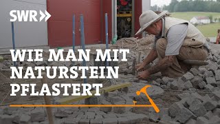 Wie man mit Naturstein pflastert | SWR Handwerkskunst