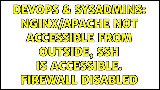 DevOps & SysAdmins: Nginx/Apache not accessible from outside, SSH is accessible. Firewall disabled