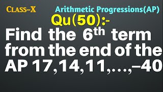 Q50 | Find the 6th term from the end of the AP 17, 14, 11, ………, – 40. | Arithmetic Progressions