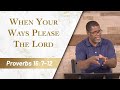 When Your Ways Please The Lord // Proverbs 16:7-12 // Sunday Service