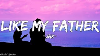 Jax - Like My Father (Lyrics)