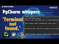 Python error:Terminal too shy to come out and play?(pycharm)