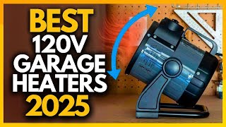 Top 6 Best 120v Electric Garage Heaters In 2025