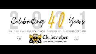 Christopher Glass \u0026 Aluminum, Inc  40th Anniversary 2021