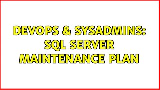 DevOps & SysAdmins: sql server maintenance plan (2 Solutions!!)