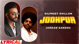 Jodhpur (Lyrical) Dilpreet Dhillon Ft Jordan Sandhu| New Punjabi Songs 2022|Latest Punjabi Songs2022
