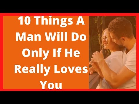 10 Things a man will do only if he really loves you 10 Things a man will do only if he really loves you