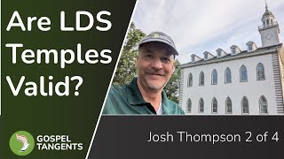 993: Are LDS Temples Valid? (Josh Thompson 2 of 4)