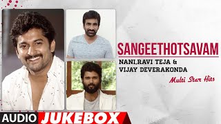 Sangeethotsavam Nani,Ravi Teja & Vijay Deverakonda Multi Star Telugu Hits Audio Songs Jukebox