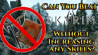 Can You Beat Skyrim Without Increasing Any Skills?